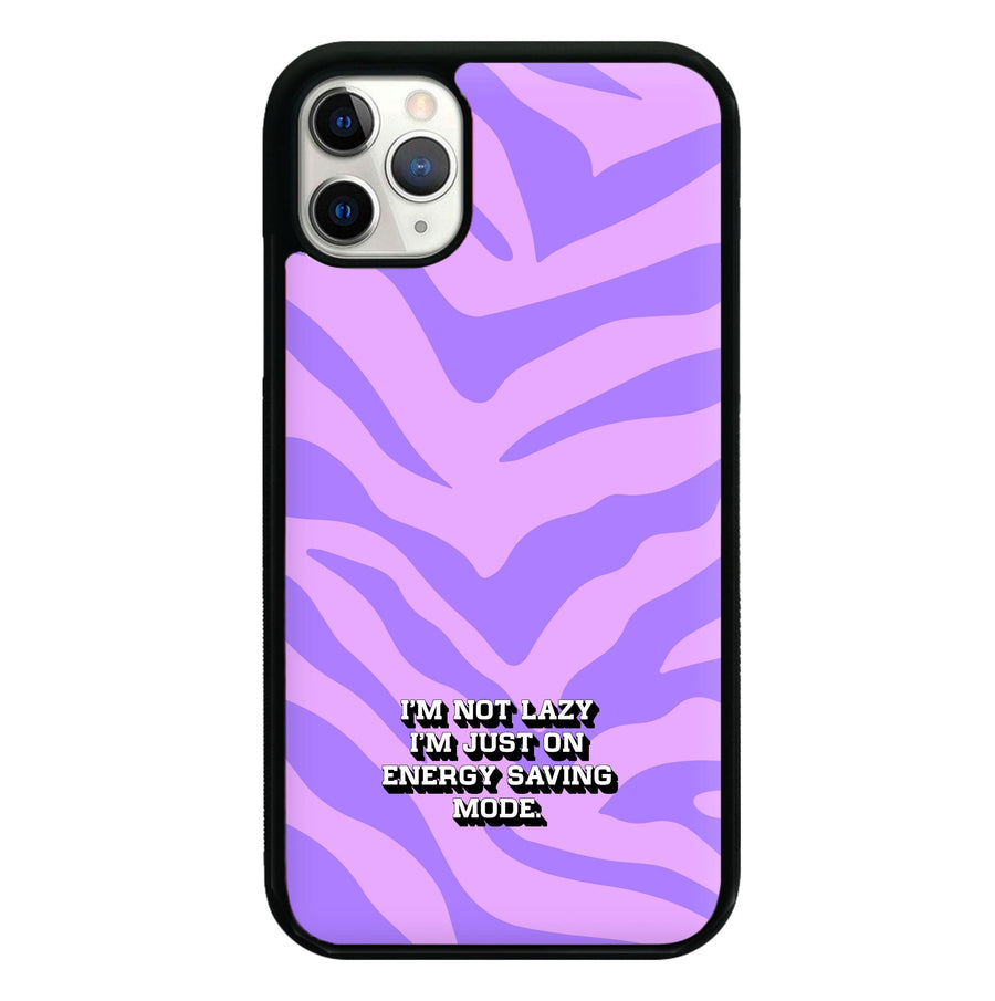 I'm Not Lazy I'm Just On Energy Saving Mode Phone Case