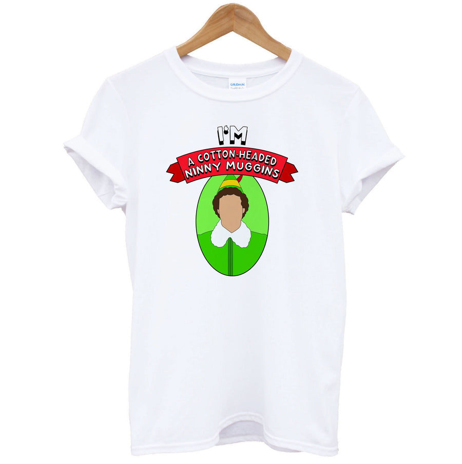 I'm A Cotton-Headed Ninny Muggins T-Shirt