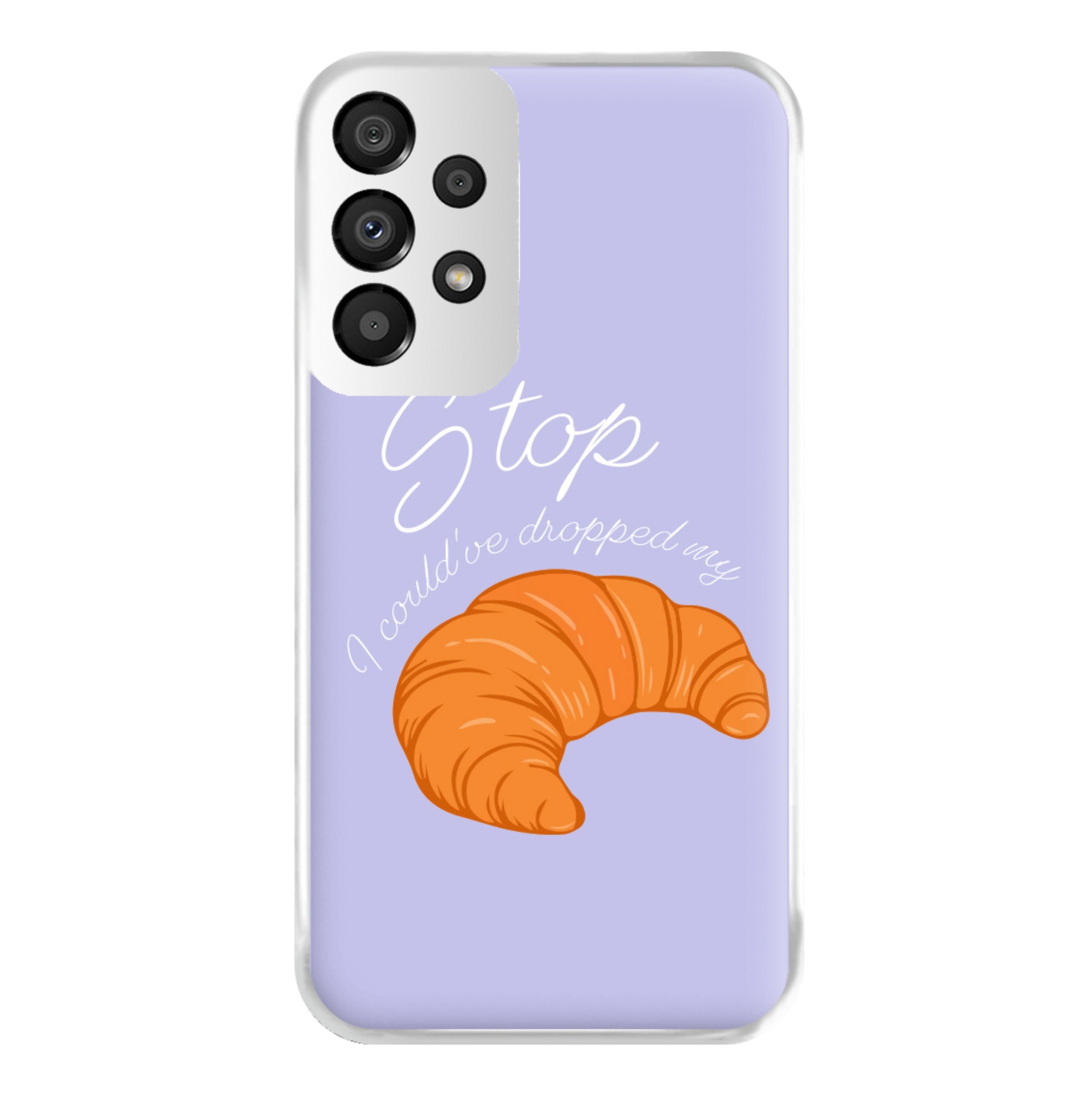 Stop I Could Have Dropped My Croissant - TikTok Phone Case