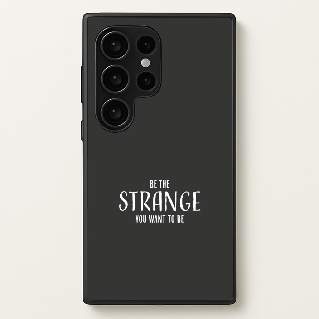 Be The Strange You Want To Be Galaxy S24 Ultra Case
