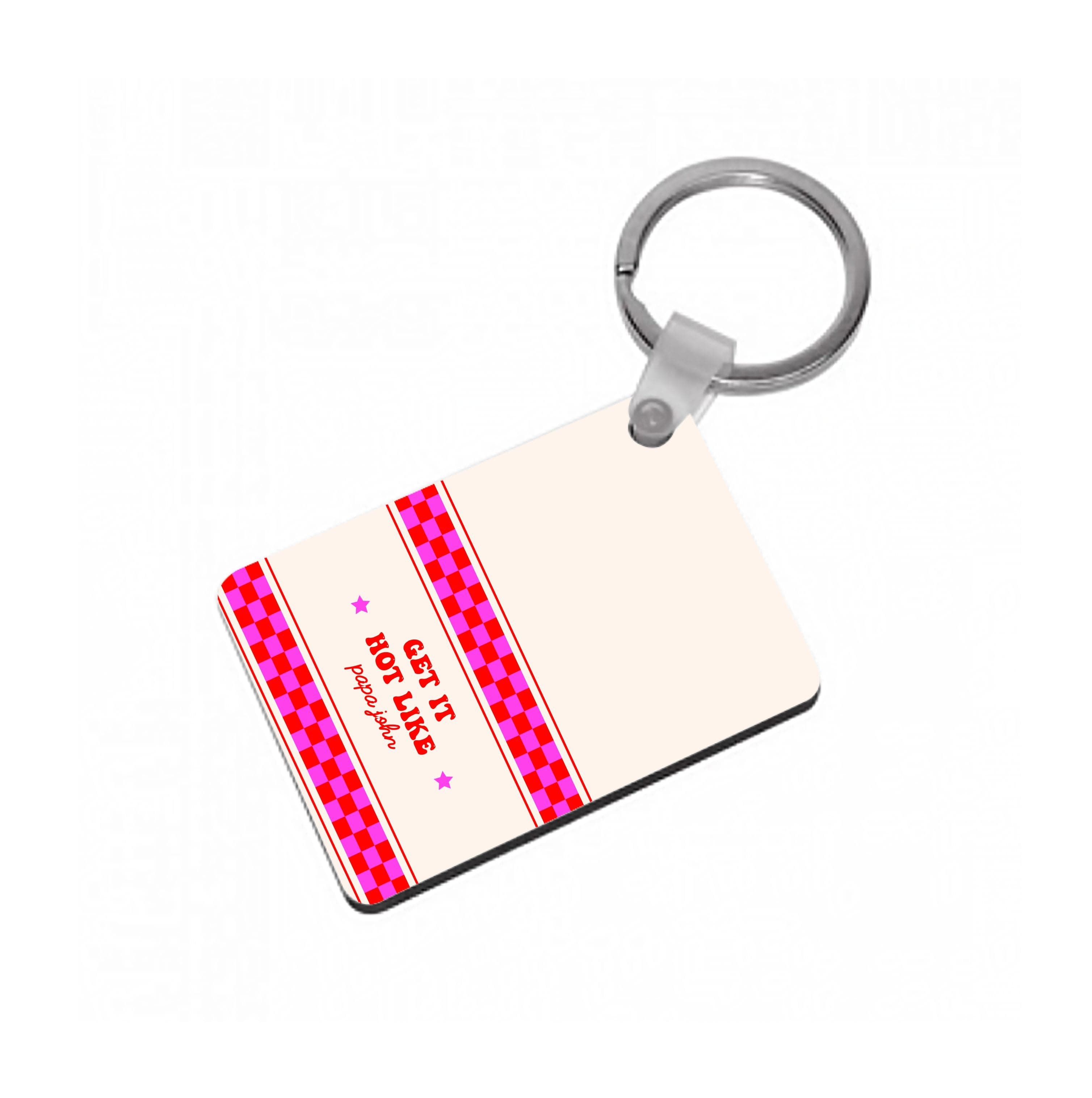 Get It Hot Like Papa John - Chappell Keyring