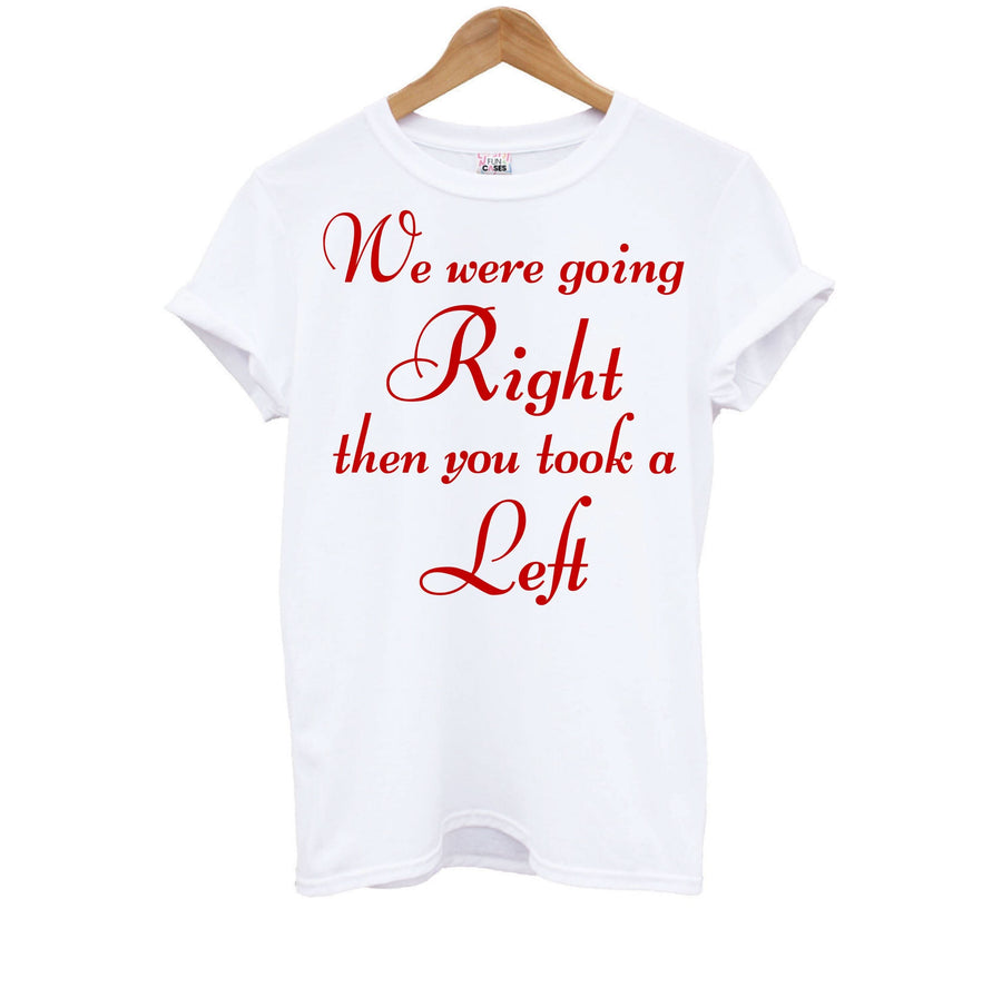 We Were Going Right Then You Took A Left Kids T-Shirt