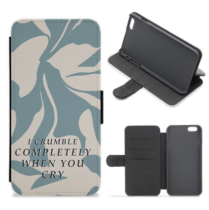 I Crumble Completely When You Cry Flip / Wallet Phone Case