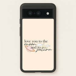 Love You To The Moon And Saturn Google Pixel 8 Case