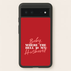 Baby, Where The Hell Google Pixel 6 Case