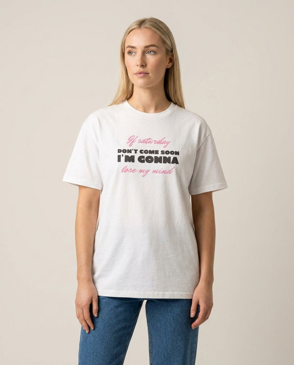 If Saturday Don't Come Soon T-Shirt — White Front, worn