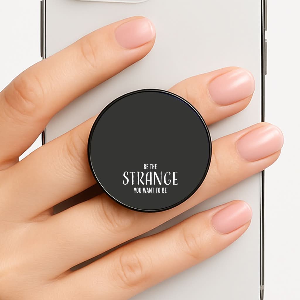 Be The Strange You Want To Be Phone Grip