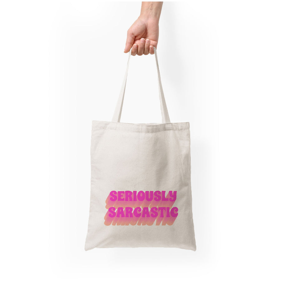 Seriously Sarcastic Tote Bag