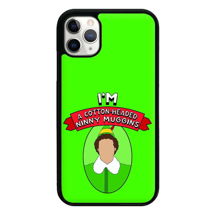 I'm A Cotton-Headed Ninny Muggins Phone Case