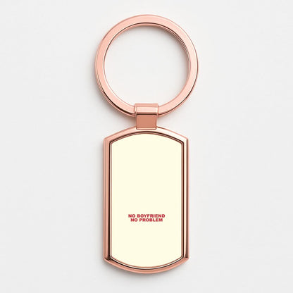 No Boyfriend No Problem Rose Gold Keyring
