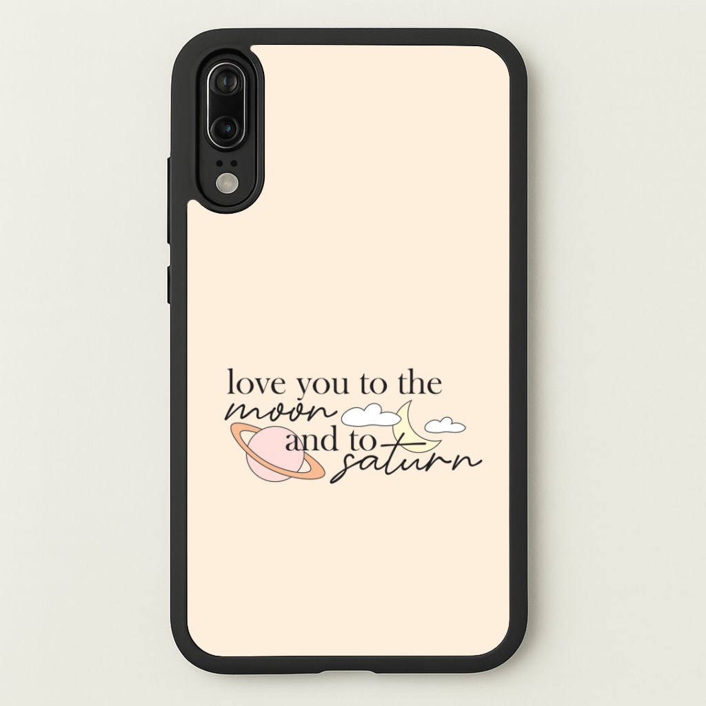 Love You To The Moon And Saturn Huawei P20 Case
