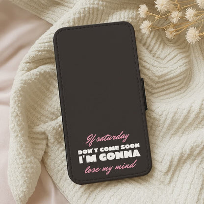 If Saturday Don't Come Soon Leather Phone Case