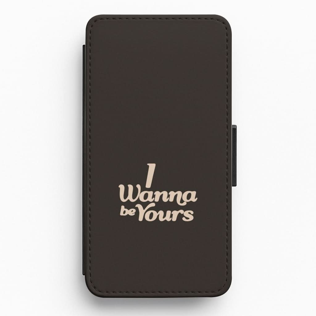 I Wanna Be Yours Flip / Wallet Phone Case