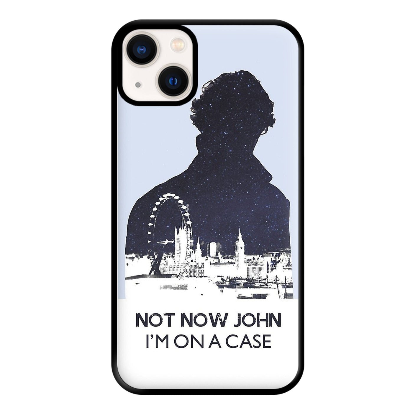 Now Now John, I'm On A Case - Sherlock Phone Case