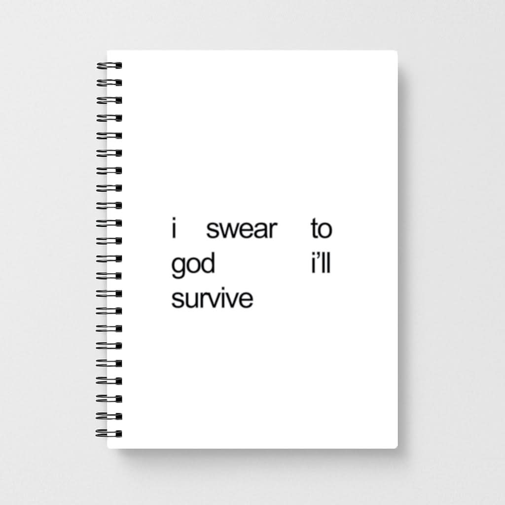 I Swear To God I'll Survive Notebook