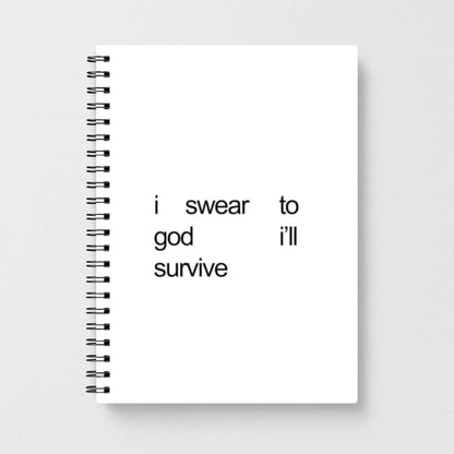 I Swear To God I'll Survive Notebook