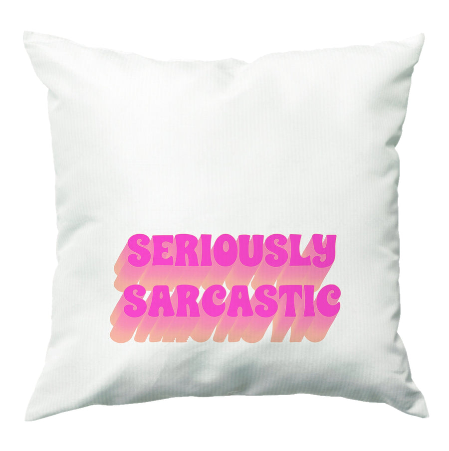 Seriously Sarcastic Cushion