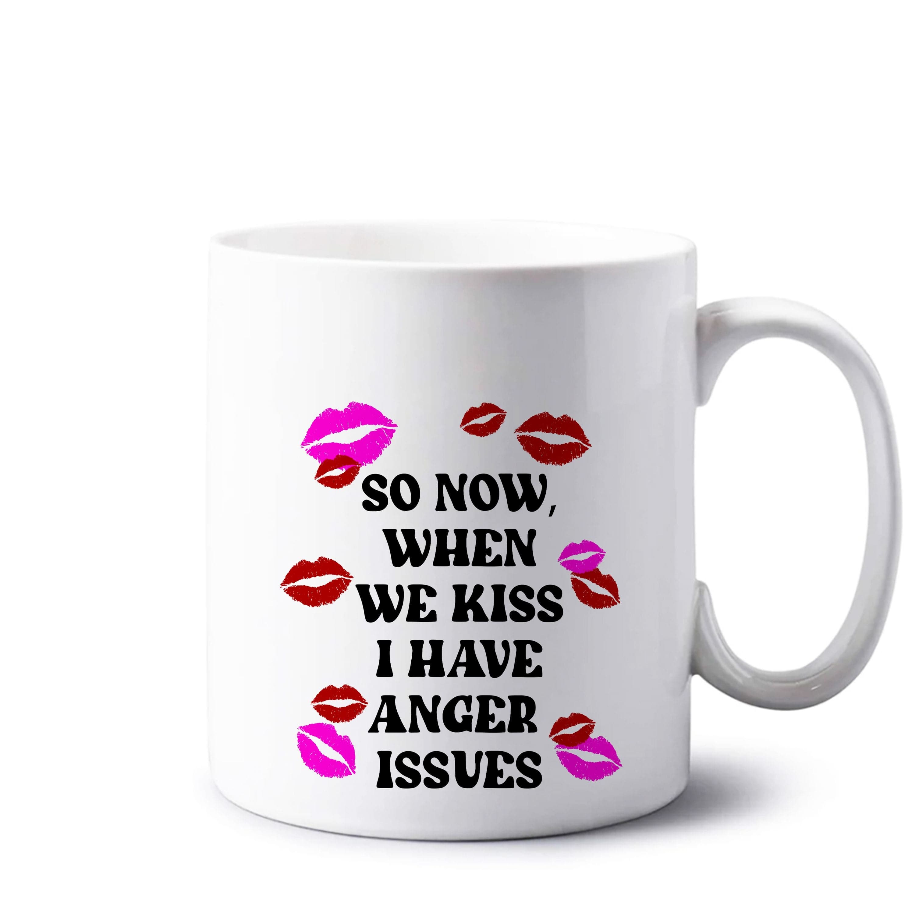 So Now When We Kiss I have Anger Issues - Chappell Mug