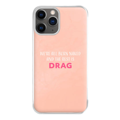 We're All Born Naked And The Rest Is Drag - Drag Queen Phone Case