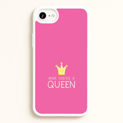 Mum You're A Queen iPhone 6 / 7 / 8 / SE Case