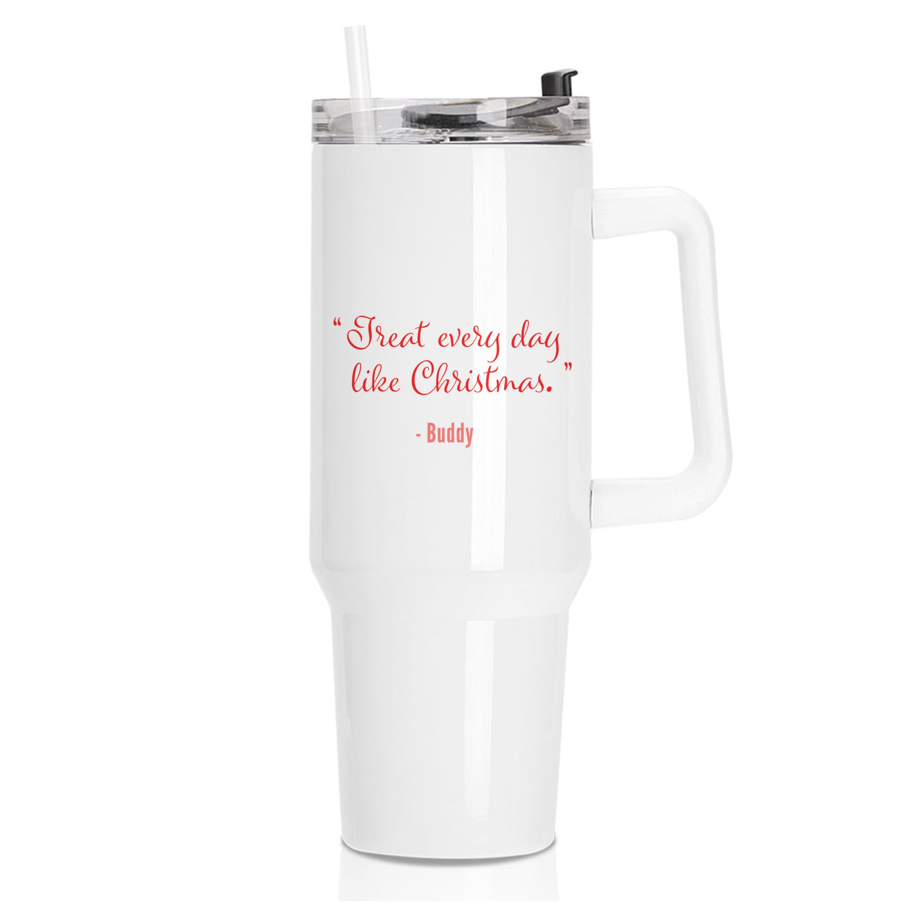 Treat Every Day Like Christmas - Elf Tumbler