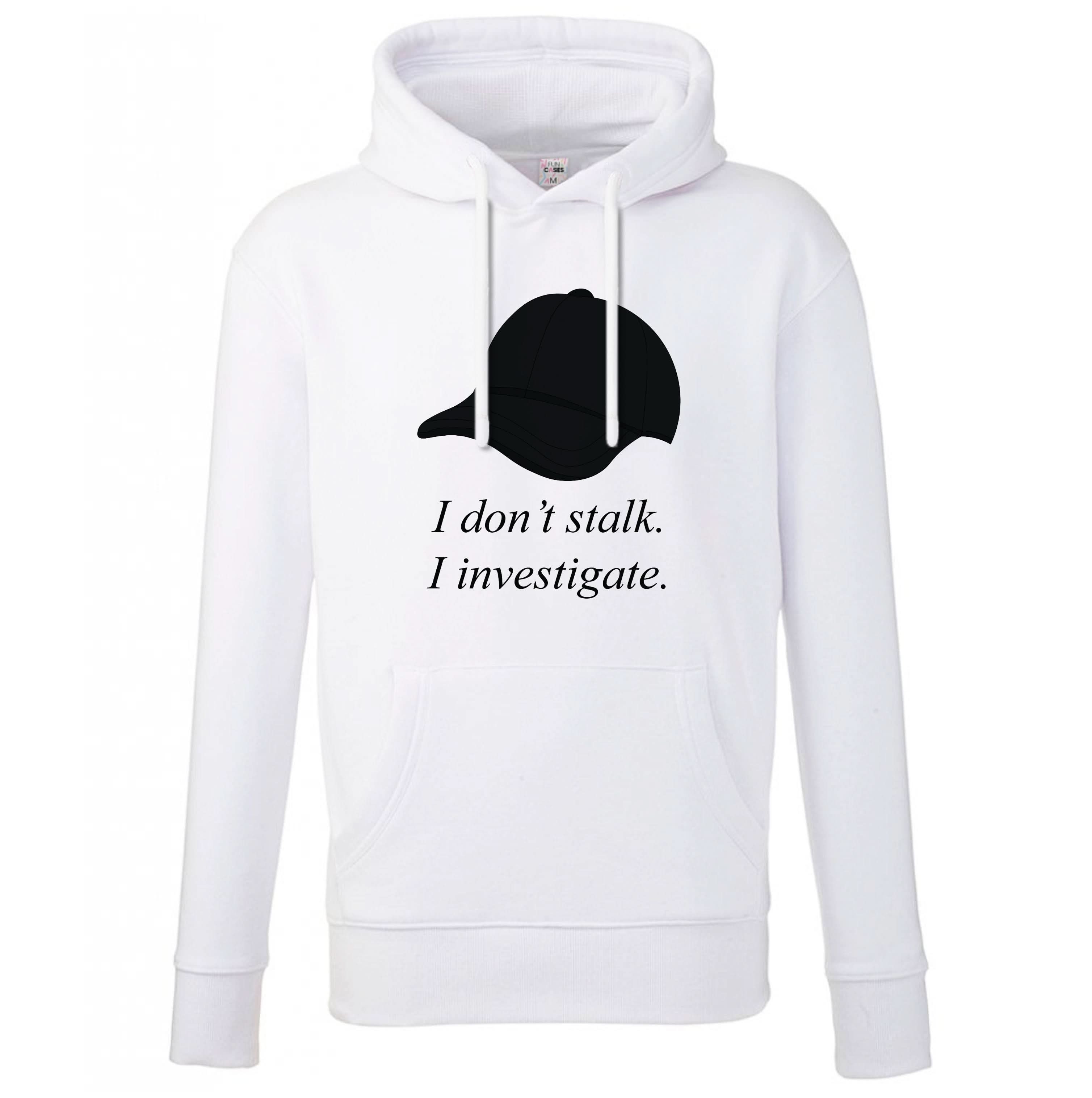 I Don't Stalk, I Investigate Hoodie