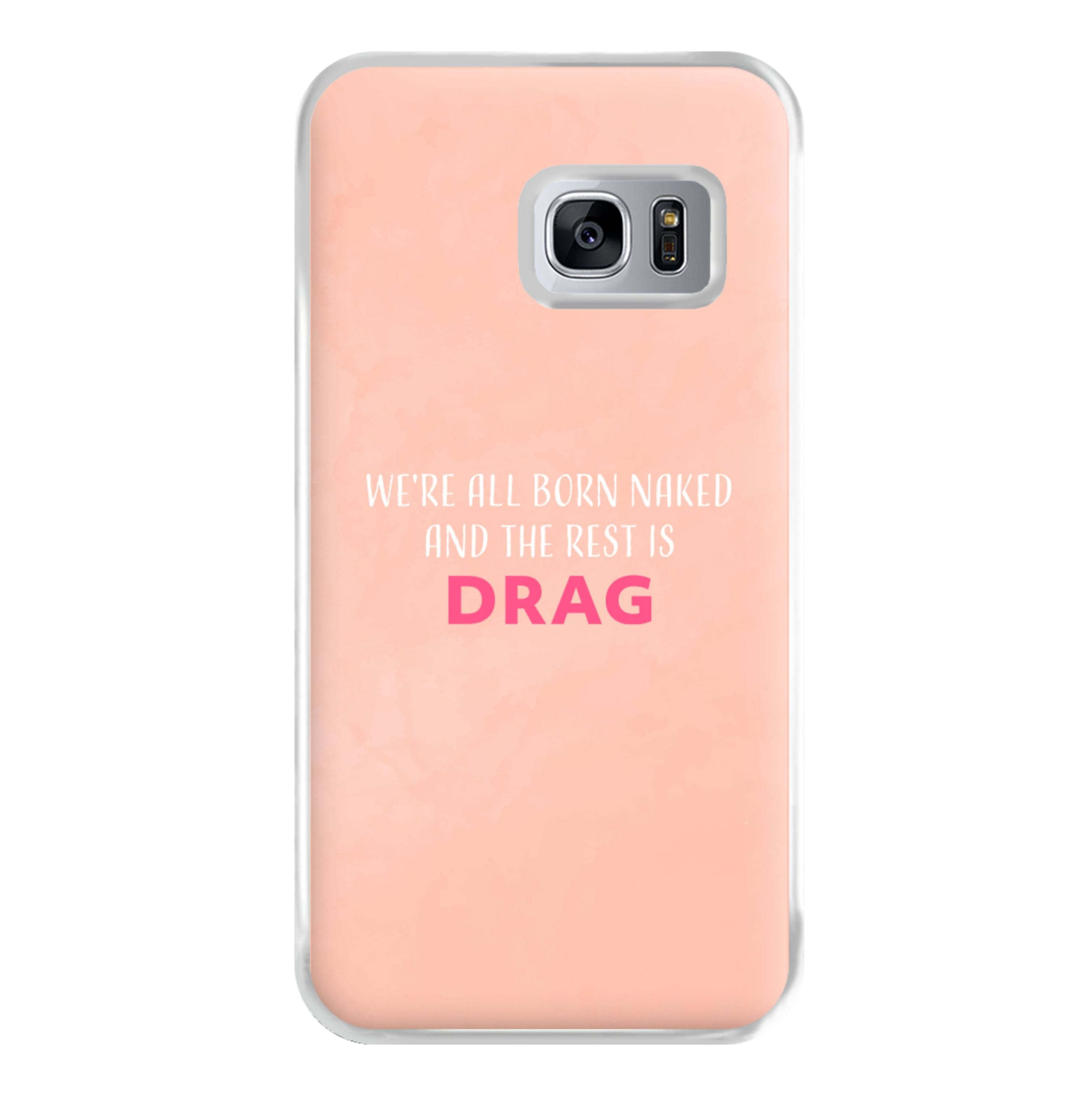 We're All Born Naked And The Rest Is Drag - Drag Queen Phone Case