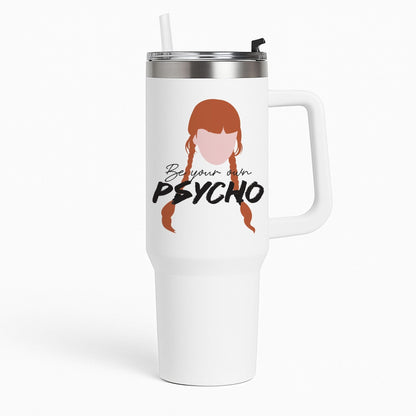 Be Your Own Psycho Tumbler