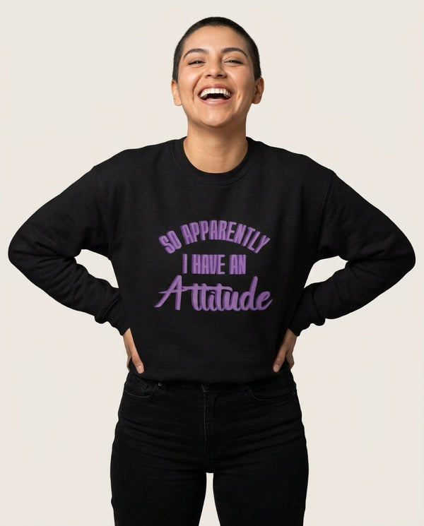 Apprently I Have An Attitude - Funny Quotes Sweatshirt — Black Front, worn