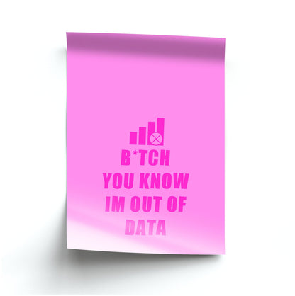 B*tch You Know Im Out Of Data - B99 Poster