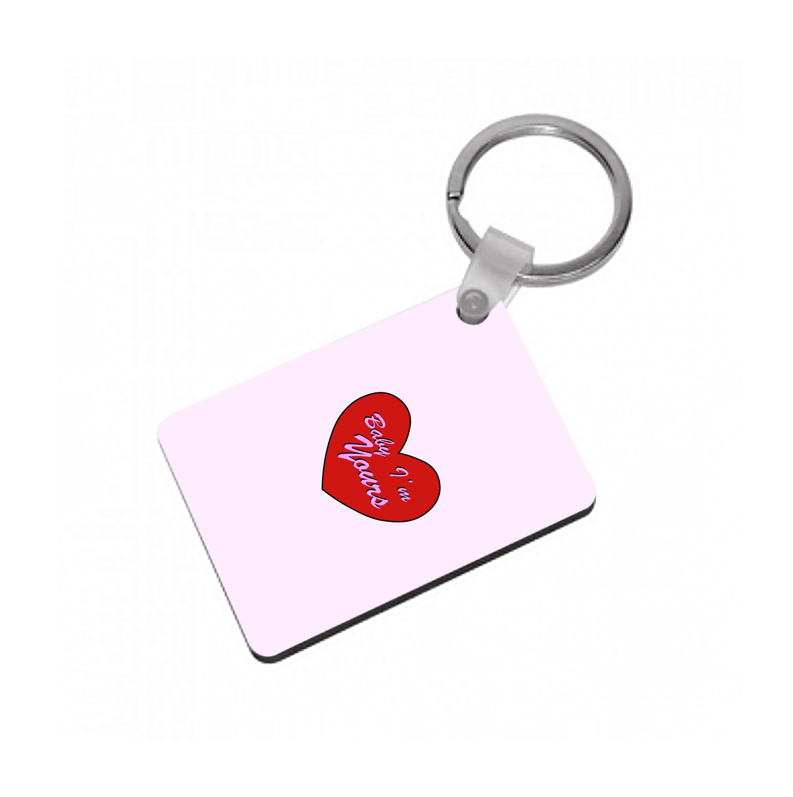 Baby I'm Yours Keyring