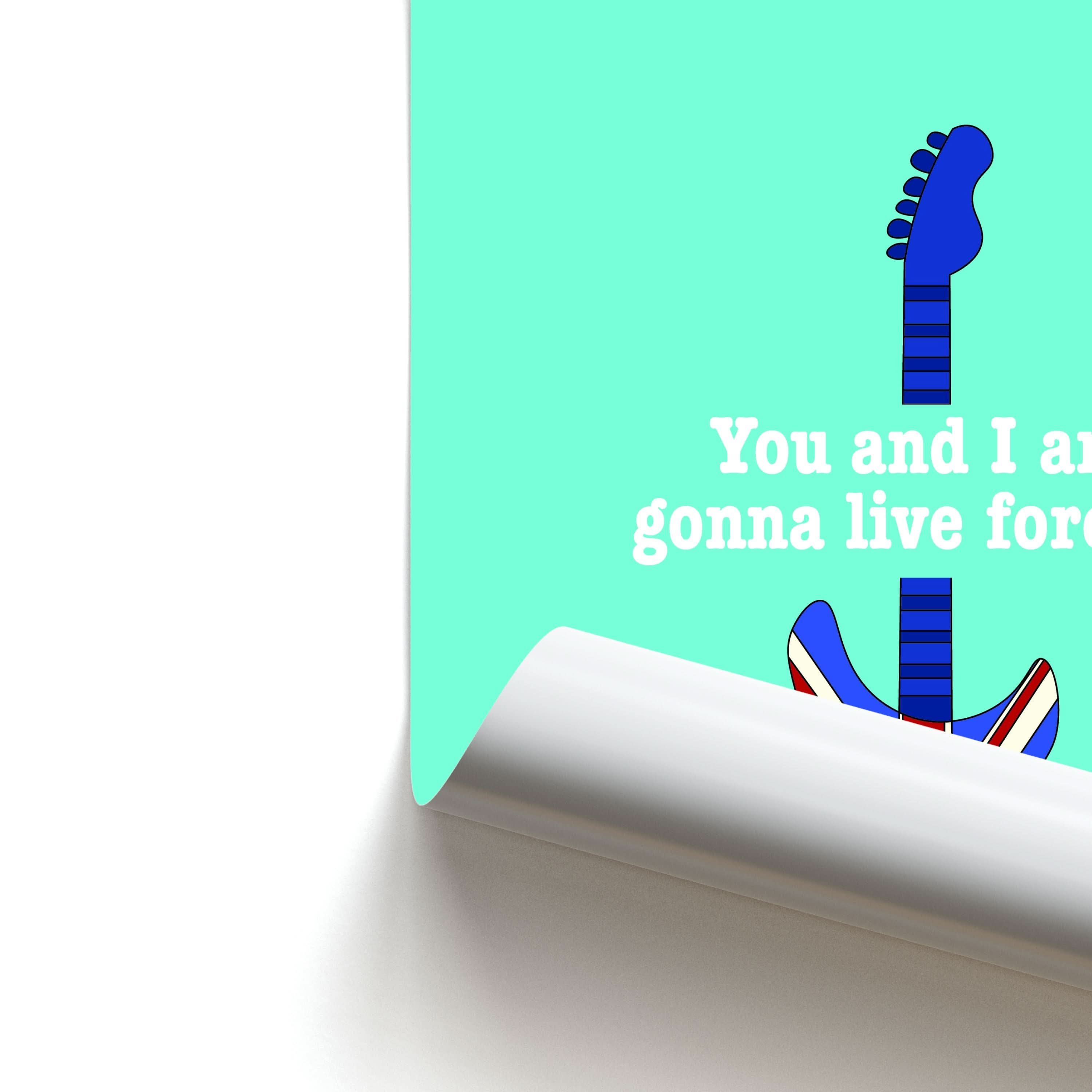 You And I Are Gonna Live Forever Poster