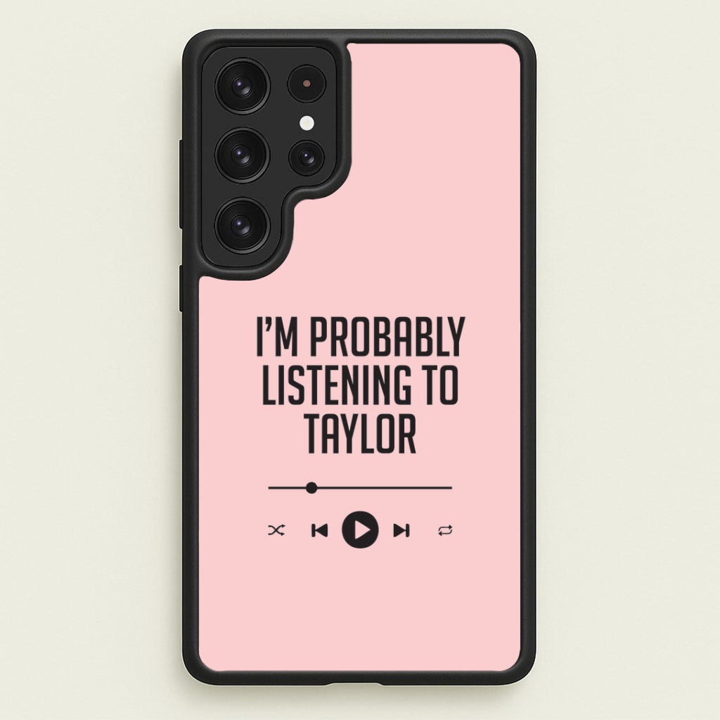 I'm Probably Listening To Taylor Galaxy S22 Ultra Case