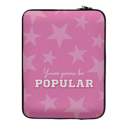 You're Gonna Be Popular Laptop Sleeve