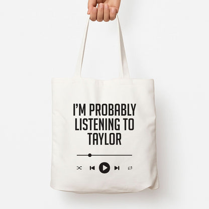 I'm Probably Listening To Taylor Tote Bag