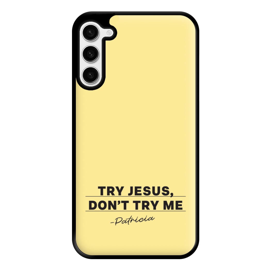 Try Jesus, Don't Try Me Galaxy S23 Plus Case