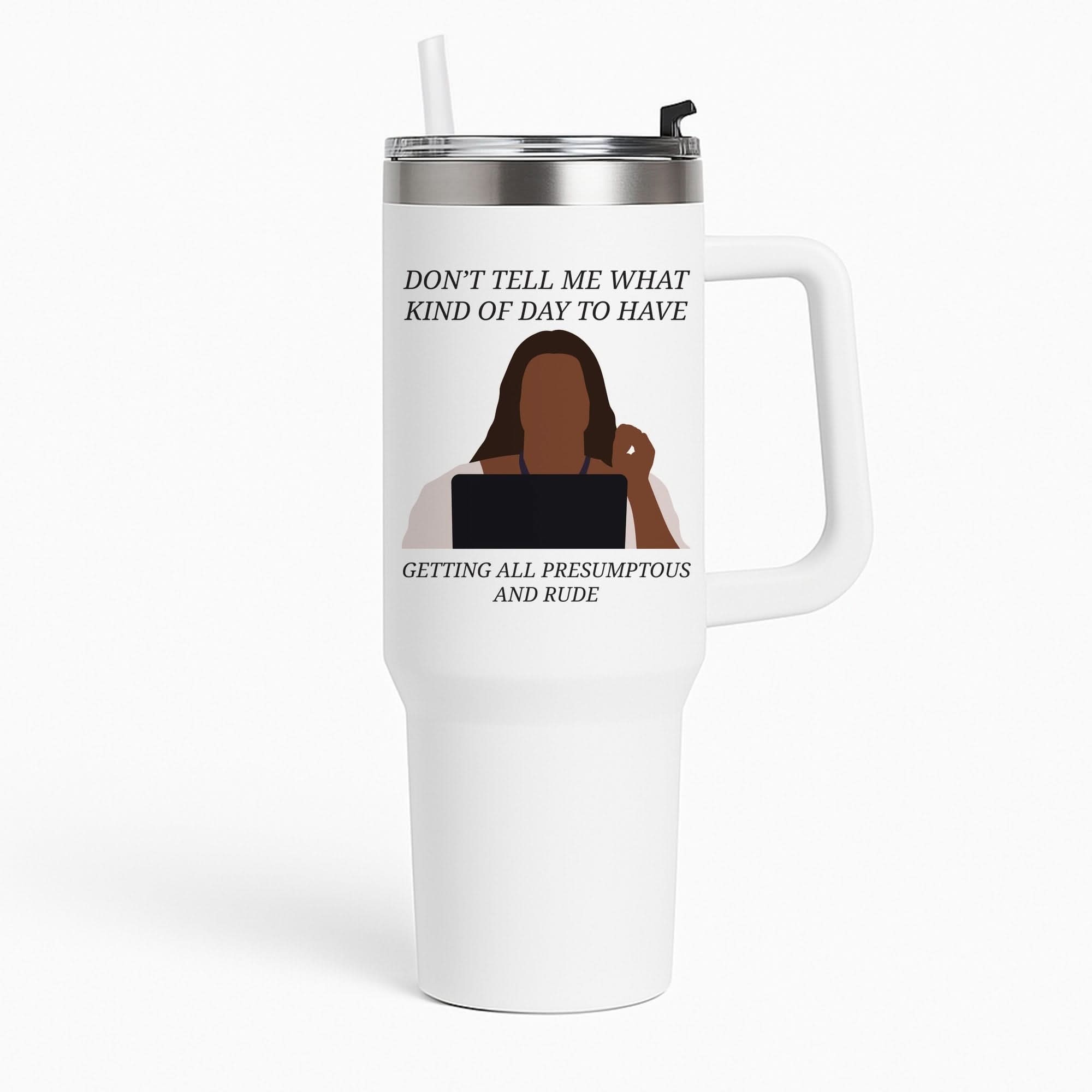 Don't Tell Me What Kind Of Day To Have Tumbler
