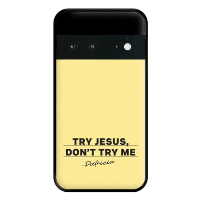 Try Jesus, Don't Try Me Google Pixel 6a Case