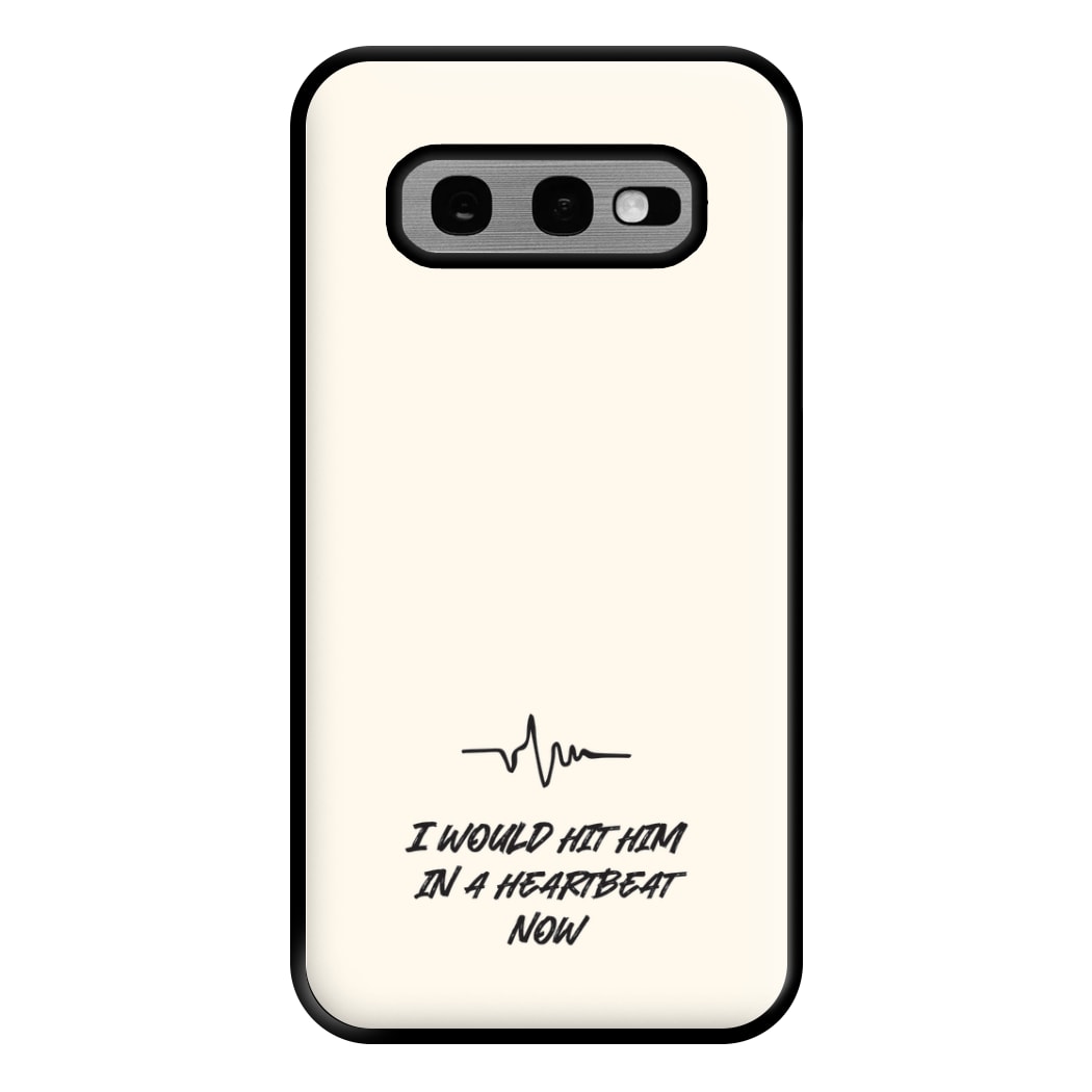 I Would Hit Him In A Heartbeat Now Galaxy S10e Case