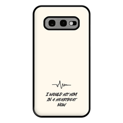 I Would Hit Him In A Heartbeat Now Galaxy S10e Case