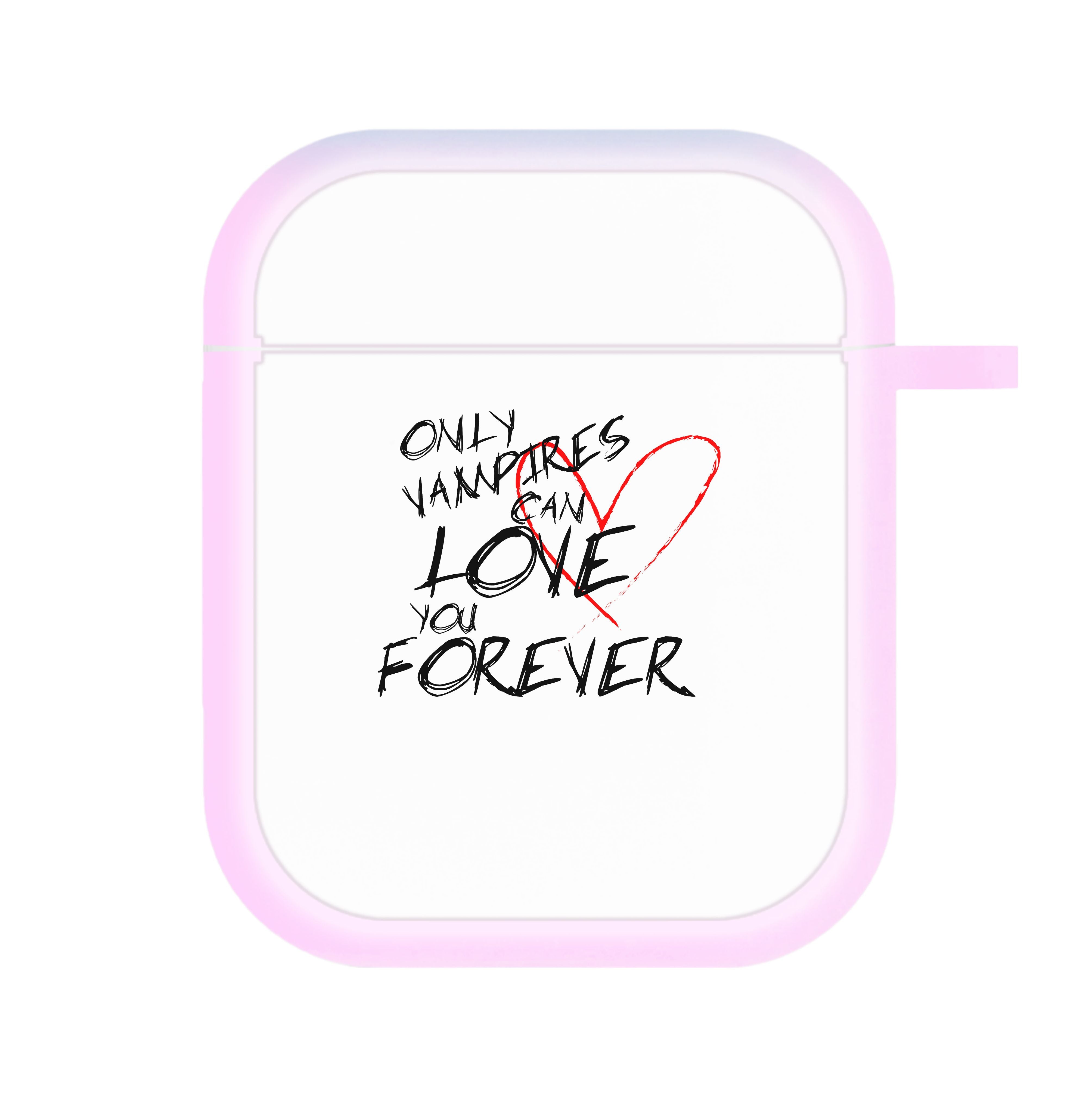 Only Vampires Can Love You Forever - VD AirPods Case