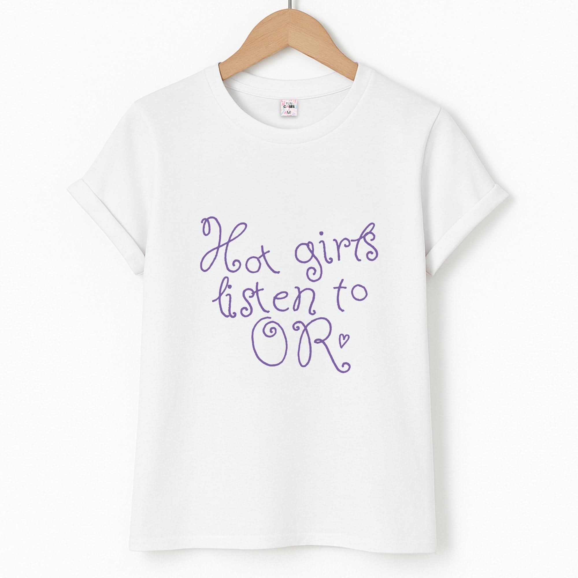 Hot Girls Listen To OR Unisex T-Shirt
