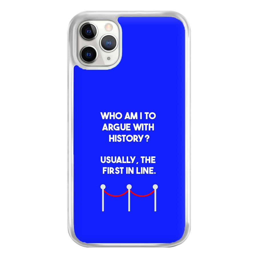 Who Am I To Argue With History? - Doctor Who Phone Case