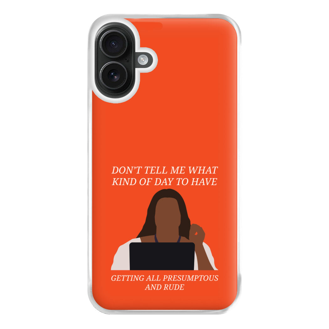 Don't Tell Me What Kind Of Day To Have iPhone 16 Plus Case