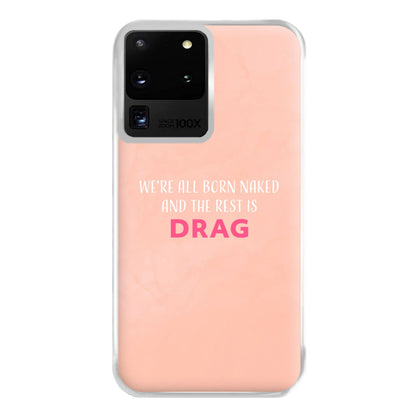 We're All Born Naked And The Rest Is Drag - Drag Queen Phone Case