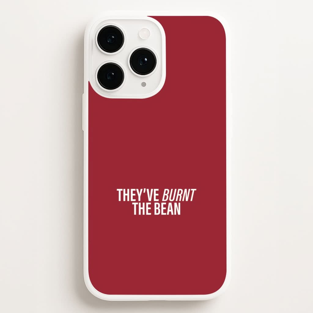 They've Burnt The Bean Phone Case for Apple iPhone, Samsung Galaxy, Huawei and Google Pixel