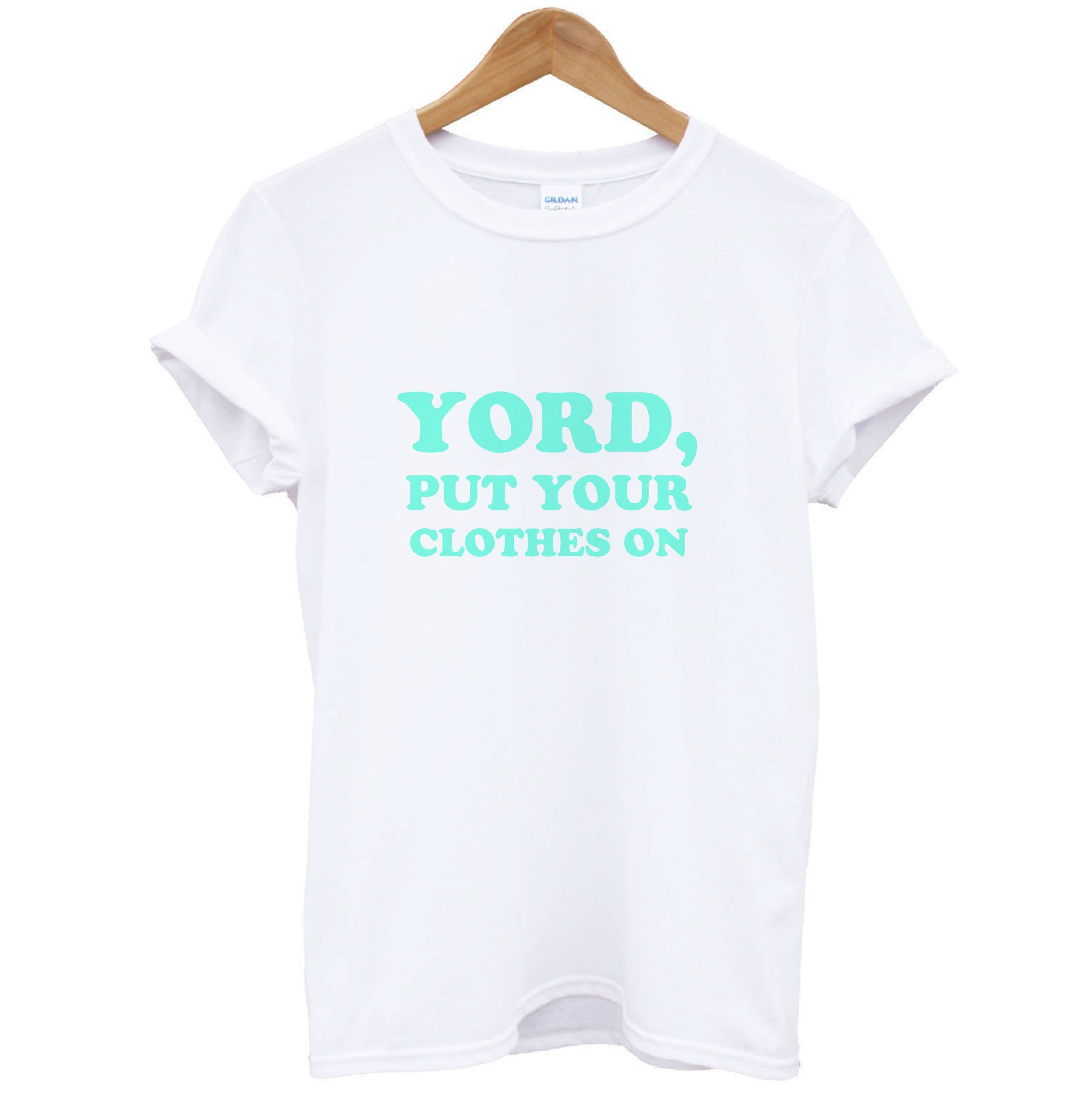 Yord, Put Your Clothes On T-Shirt