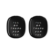 Black I'll Be There For You AirPods Max Case 3