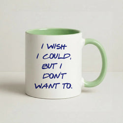I Wish I could But I Don't Want To Coffee Green Mug