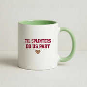 Til Splinters Do Us Part Mug 9
